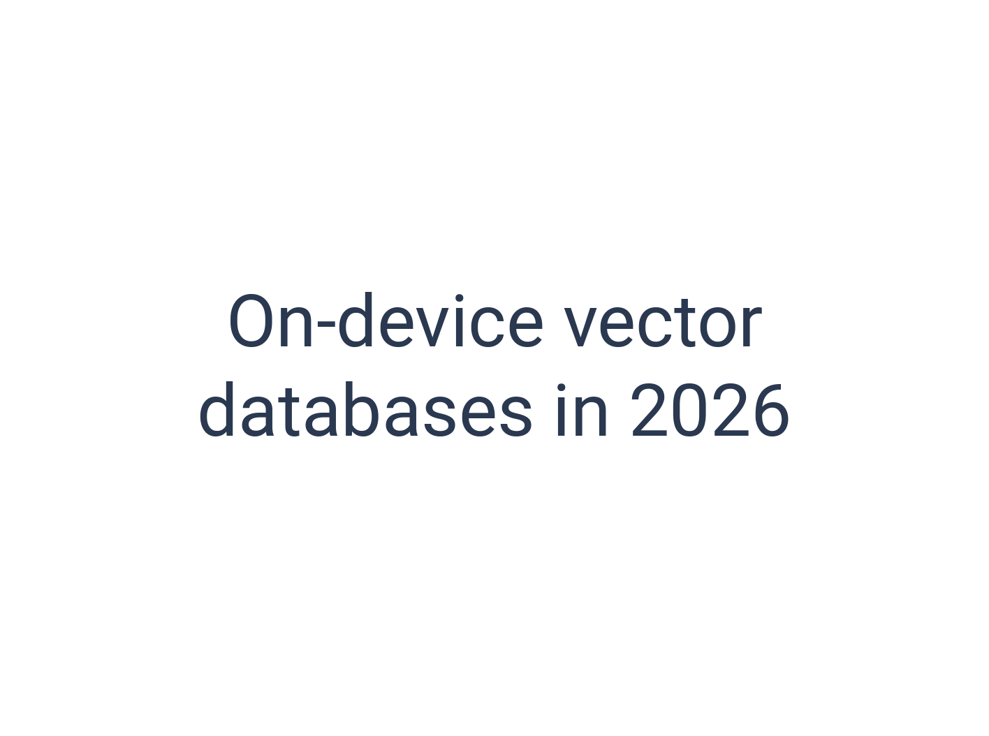 On-device vector databases in 2026